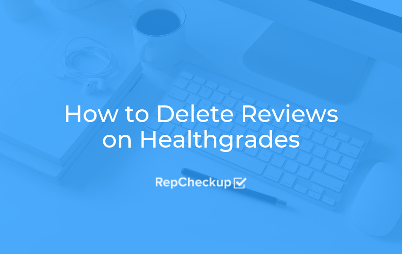 How to Delete Reviews on Healthgrades 1